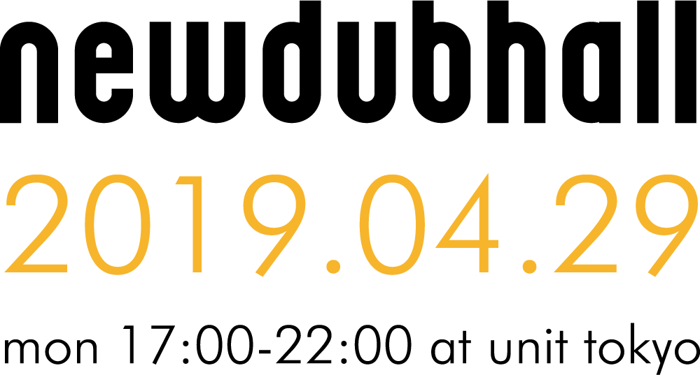 newdubhall 2019.04.29 mon 17:00 - 22:00 at unit tokyo